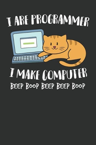 I Are Programmer I Make Computer Beep Boop Beep Beep Boop: 120 College Ruled Lined Paper - Composition Notebook Notes Journal to Write in for Software Engineers, It Nerds, Geeks, Cat Kitten Lovers, School, T