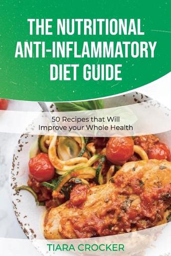 The Nutritional Anti-Inflammatory Diet Guide: 50 Recipes that Will Improve your Whole Health