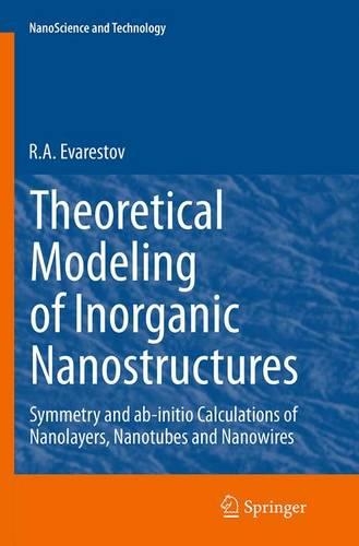 Theoretical Modeling of Inorganic Nanostructures: Symmetry and ab-initio Calculations of Nanolayers, Nanotubes and Nanowires(NanoScience and Technology)