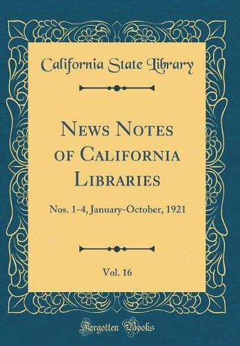 News Notes of California Libraries, Vol. 16: Nos. 1-4, January-October, 1921 (Classic Reprint)