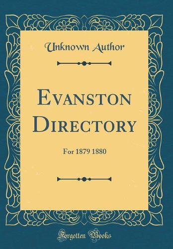 Evanston Directory: For 1879 1880 (Classic Reprint)