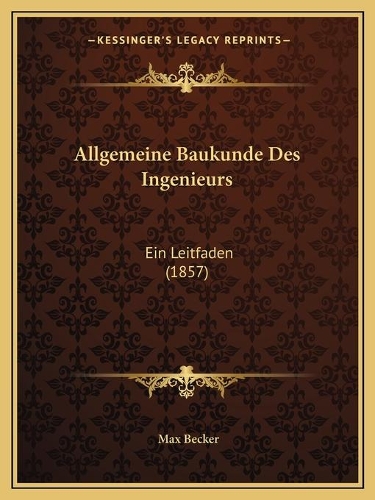 Allgemeine Baukunde Des Ingenieurs: Ein Leitfaden (1857)