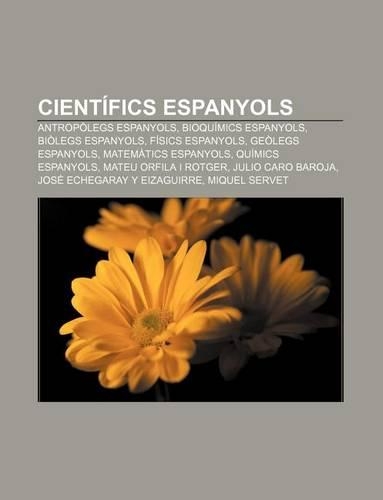 Cientifics Espanyols: Antropolegs Espanyols, Bioquimics Espanyols, Biolegs Espanyols, Fisics Espanyols, Geolegs Espanyols, Matematics Espanyols