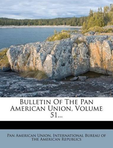 Bulletin of the Pan American Union, Volume 51...