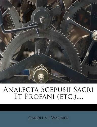 Analecta Scepusii Sacri Et Profani (Etc.)....