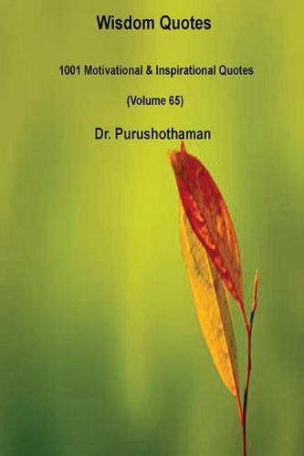 Wisdom Quotes (Volume 65): 1001 Motivational & Inspirational Quotes(65 Wisdom Quotes)