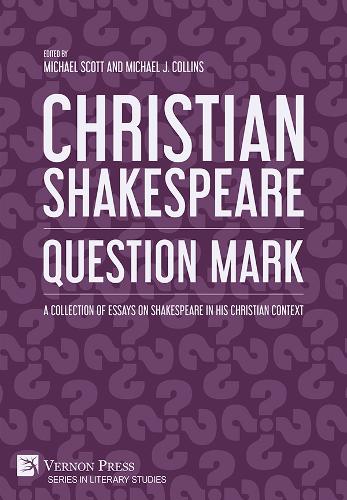 Christian Shakespeare: Question Mark: A Collection of Essays on Shakespeare in his Christian Context(Series in Literary Studies)