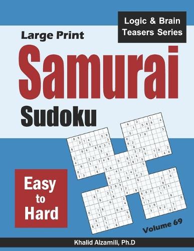 Large Print Samurai Sudoku: 500 Easy to Hard Sudoku Puzzles Overlapping into 100 Samurai Style(69 Logic & Brain Teasers)