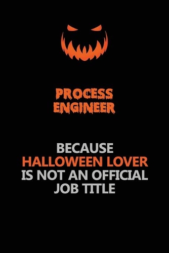 Process Engineer Because Halloween Lover Is Not An Official Job Title