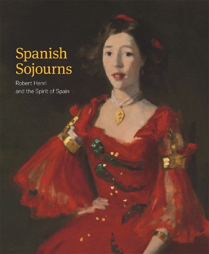Spanish Sojourns: Robert Henri and the Spirit of Spain