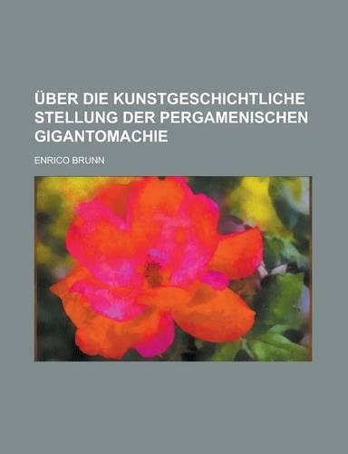 Uber Die Kunstgeschichtliche Stellung Der Pergamenischen Gigantomachie