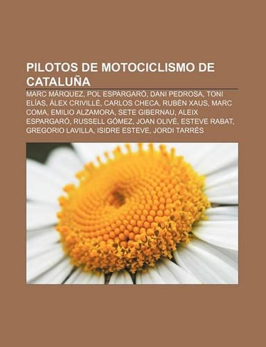 Pilotos de Motociclismo de Cataluna: Marc Marquez, Pol Espargaro, Dani Pedrosa, Toni Elias, Alex Criville, Carlos Checa, Ruben Xaus, Marc Coma