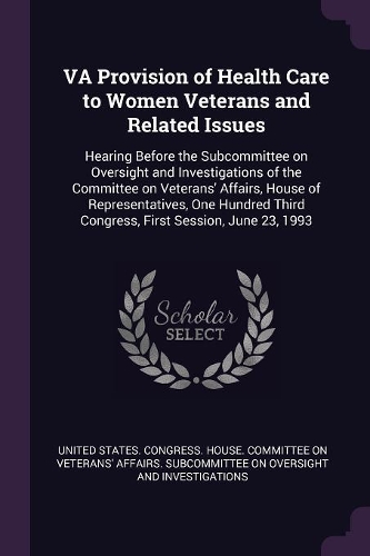 VA Provision of Health Care to Women Veterans and Related Issues: Hearing Before the Subcommittee on Oversight and Investigations of the Committee on Veterans' Affairs, House of Representatives, One Hundred Third C