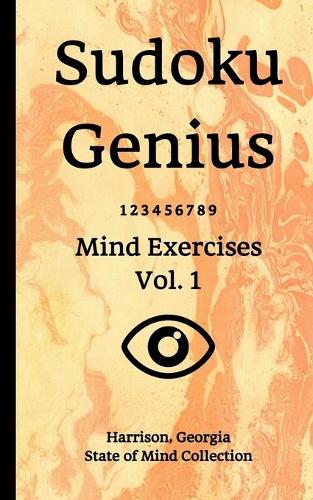 Sudoku Genius Mind Exercises Volume 1: Harrison, Georgia State of Mind Collection