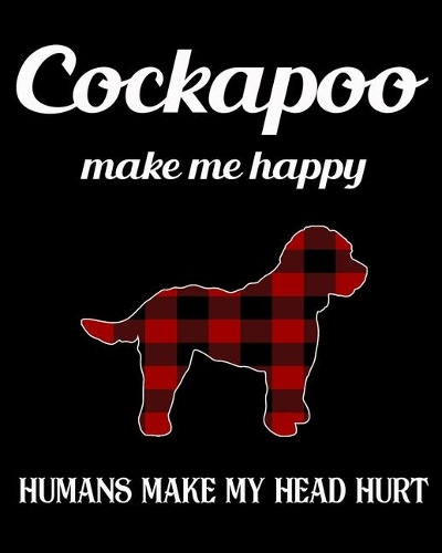 Cockapoo Make Me Happy Humans Make My Head Hurt: Dog Breed Notebook 2020 Monthly Planner Dated Journal 8" x 10" 110 pages