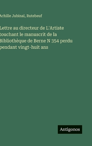 Lettre au directeur de L'Artiste touchant le manuscrit de la Bibliothèque de Berne N 354 perdu pendant vingt-huit ans