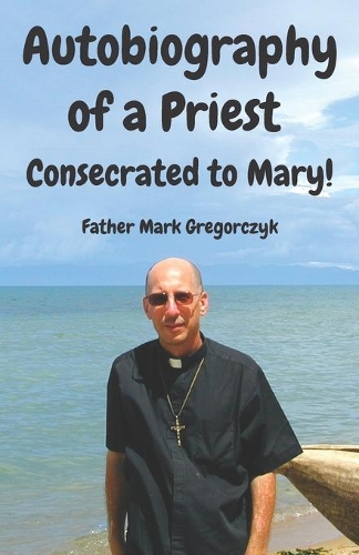 Autobiography of a Priest Consecrated to Mary