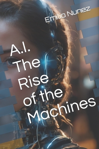 A.I. The Rise of the Machines