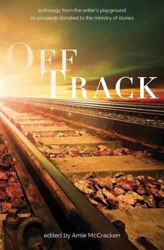 Off Track: Anthology from the Writer's Playground