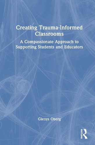 Creating Trauma-Informed Classrooms: A Compassionate Approach to Supporting Students and Educators