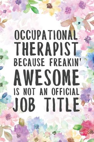 Occupational Therapist Because Freakin' Awesome Is Not An Official Job Title