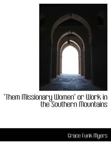 Them Missionary Women or Work in the Southern Mountains
