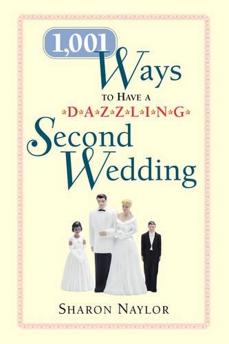 1001 Ways to Have a Dazzling Second Wedding