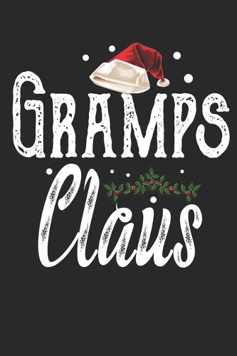 Gramps Claus: Family Matching Notebook- Journal-Diary-Organizer Gift For Christmas Holiday. (6x9) 100 Pages Blank Lined Composition College Ruled.