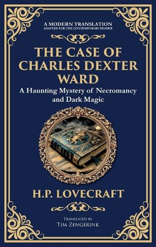 The Case of Charles Dexter Ward: Lovecraft's Chilling Tale of Necromancy and Ancient Evil (Deluxe Hardbound Edition)(281 Library of Alexandria)