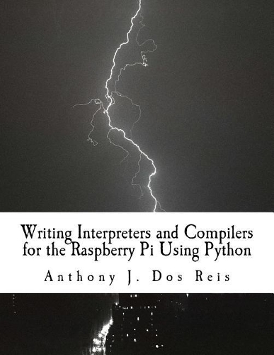 Writing Interpreters and Compilers for the Raspberry Pi Using Python