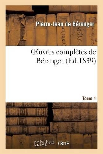 Oeuvres Complètes de Béranger. Tome 1: (Litterature)