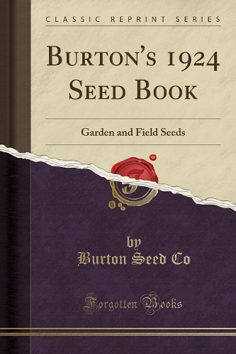 Burton's 1924 Seed Book: Garden and Field Seeds (Classic Reprint)