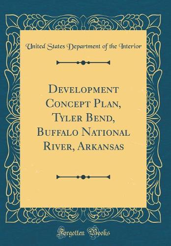 Development Concept Plan, Tyler Bend, Buffalo National River, Arkansas (Classic Reprint)