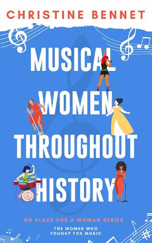 Musical Women Throughout History: The Women Who Fought For Music(3 No Place For A Woman)