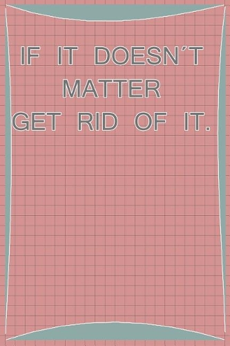 If It Does't Matter Get Rid of It.: Blank Lined Notebook Journal Diary Composition Notepad 120 Pages 6x9 Paperback ( Organizing ) Square