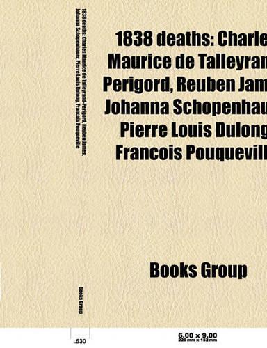 1838 Deaths: Charles Maurice de Talleyrand-Perigord, Reuben James, Johanna Schopenhauer, Pierre Louis Dulong, Francois Pouqueville