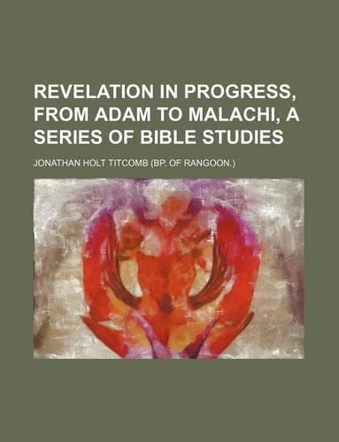 Revelation in Progress, from Adam to Malachi, a Series of Bible Studies