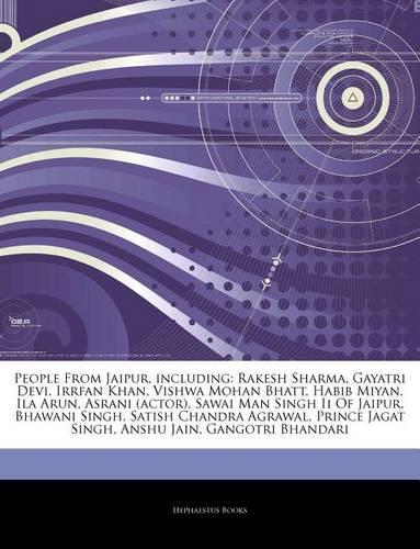 Articles on People from Jaipur, Including: Rakesh Sharma, Gayatri Devi, Irrfan Khan, Vishwa Mohan Bhatt, Habib Miyan, Ila Arun, Asrani (Actor), Sawai Man Singh II of Jaipur, Bhawani Singh, Sa