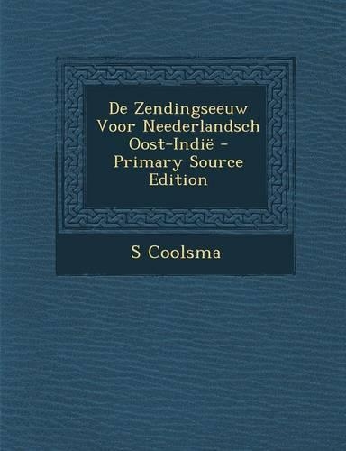 De Zendingseeuw Voor Neederlandsch Oost-Indië - Primary Source Edition