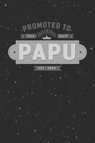 Promoted To Super Quality Papu Est. 2020: Family life Grandpa Dad Men love marriage friendship parenting wedding divorce Memory dating Journal Blank Lined Note Book Gift