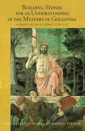 Building Stones for an Understanding of the Mystery of Golgotha: Human Life in a Cosmic Context