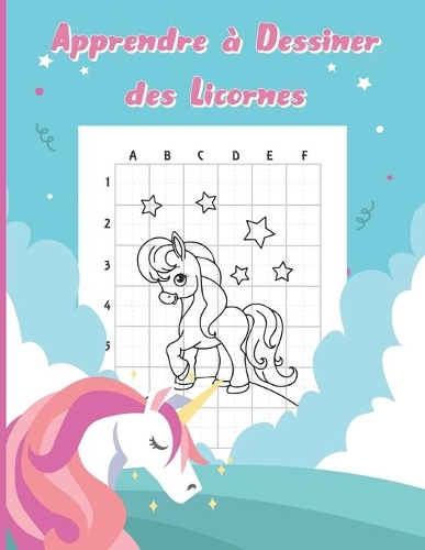 Apprendre à Dessiner des Licornes: Dessiner des Licornes Facilement avec les Guides - Livre Pour Enfants - 30 Dessins Uniques !