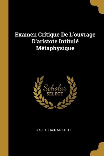 Examen Critique De L'ouvrage D'aristote Intitulé Métaphysique