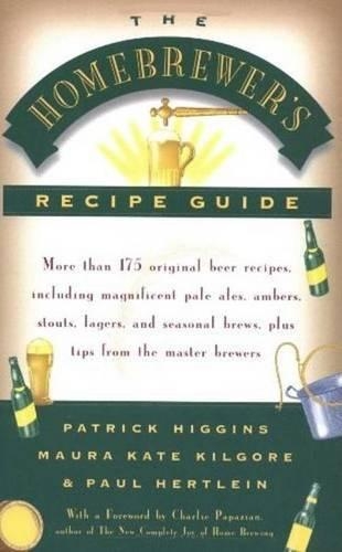 The Homebrewer's Recipe Guide: More Than 175 Original Beer Recipes, Including Magnificent Pale Ales, Porters, Ambers, Stouts, Lagers, and Seasonal Brewers, Plus Tips from the Mast