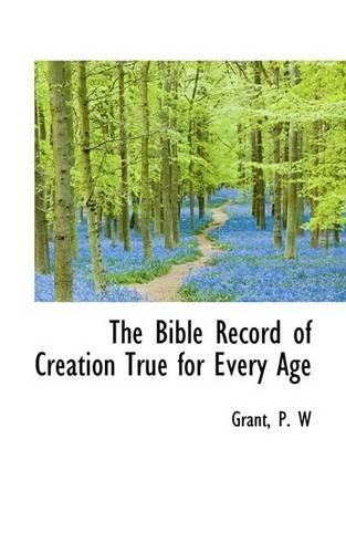 The Bible Record of Creation True for Every Age