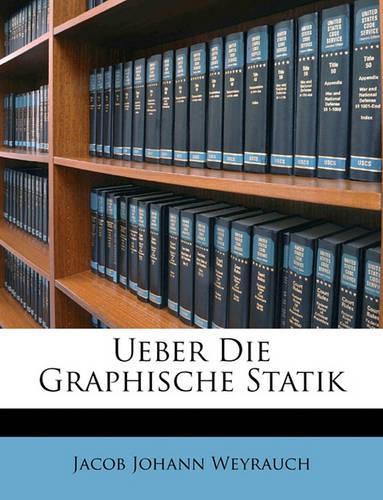 Ueber Die Graphische Statik