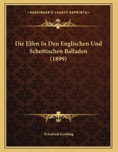 Die Elfen In Den Englischen Und Schottischen Balladen (1899)