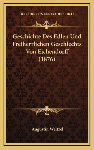 Geschichte Des Edlen Und Freiherrlichen Geschlechts Von Eichendorff (1876)