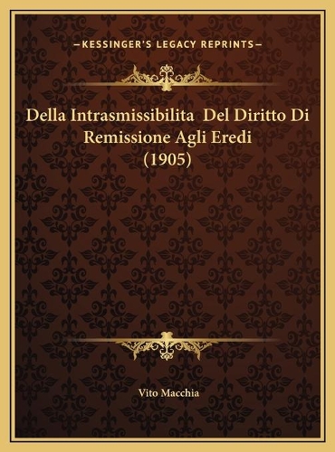 Della Intrasmissibilita Del Diritto Di Remissione Agli Eredi (1905)