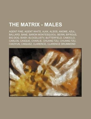 The Matrix - Males: Agent Fine, Agent White, Ajax, Alsos, Anome, Azul, Ballard, Bane, Baron Montesquiou, Beirn, Bifrous, Big Dog, Bixby, Bloodlustv, Butterfield, Cabocl
